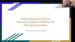 Holding space for future matriarchs: Digital platforms for resurging solidarity