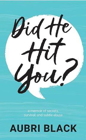 Did he hit you?: A memoir of secrets, survival, and subtle abuse