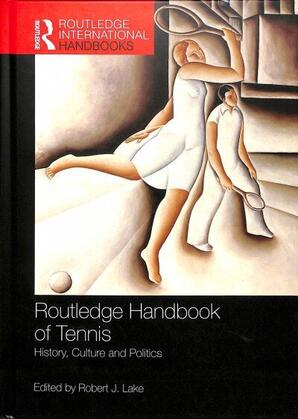 The Routledge handbook of tennis: History, culture and politics