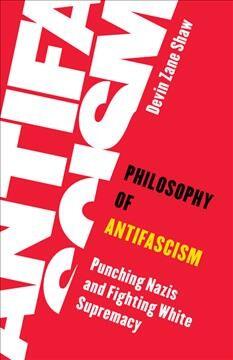 Philosophy of antifascism: Punching Nazis and fighting white supremacy
