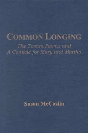 Common longing: The Teresa poems and a canticle for Mary and Martha