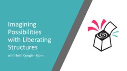 Imagining possibilities with liberating structures