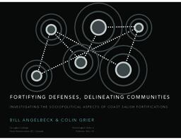 Fortifying defenses, delineating communities investigating: The sociopolitical aspects of Coast Salish fortifications